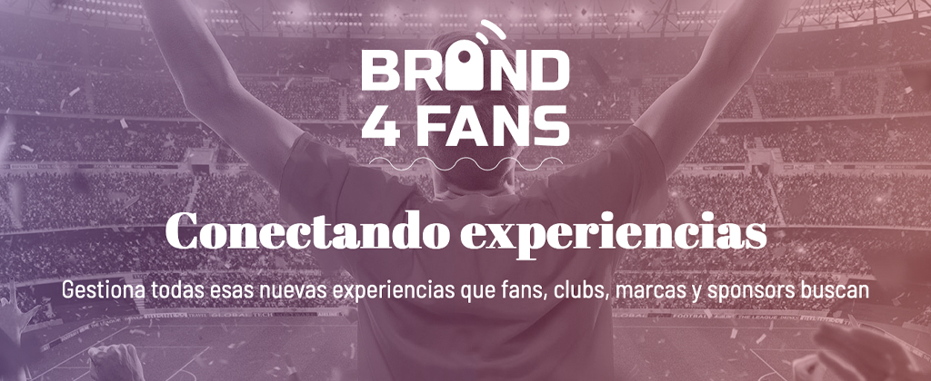 BRAND 4 FANS, conectando experiencias